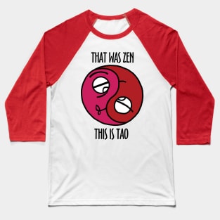 That Was Zen This Is Tao Baseball T-Shirt